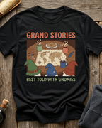 Grand Stories Best Told With Gnomies T-Shirt