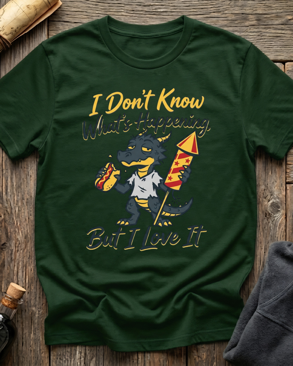 I Don't Know What's Happening But I Love It T-Shirt