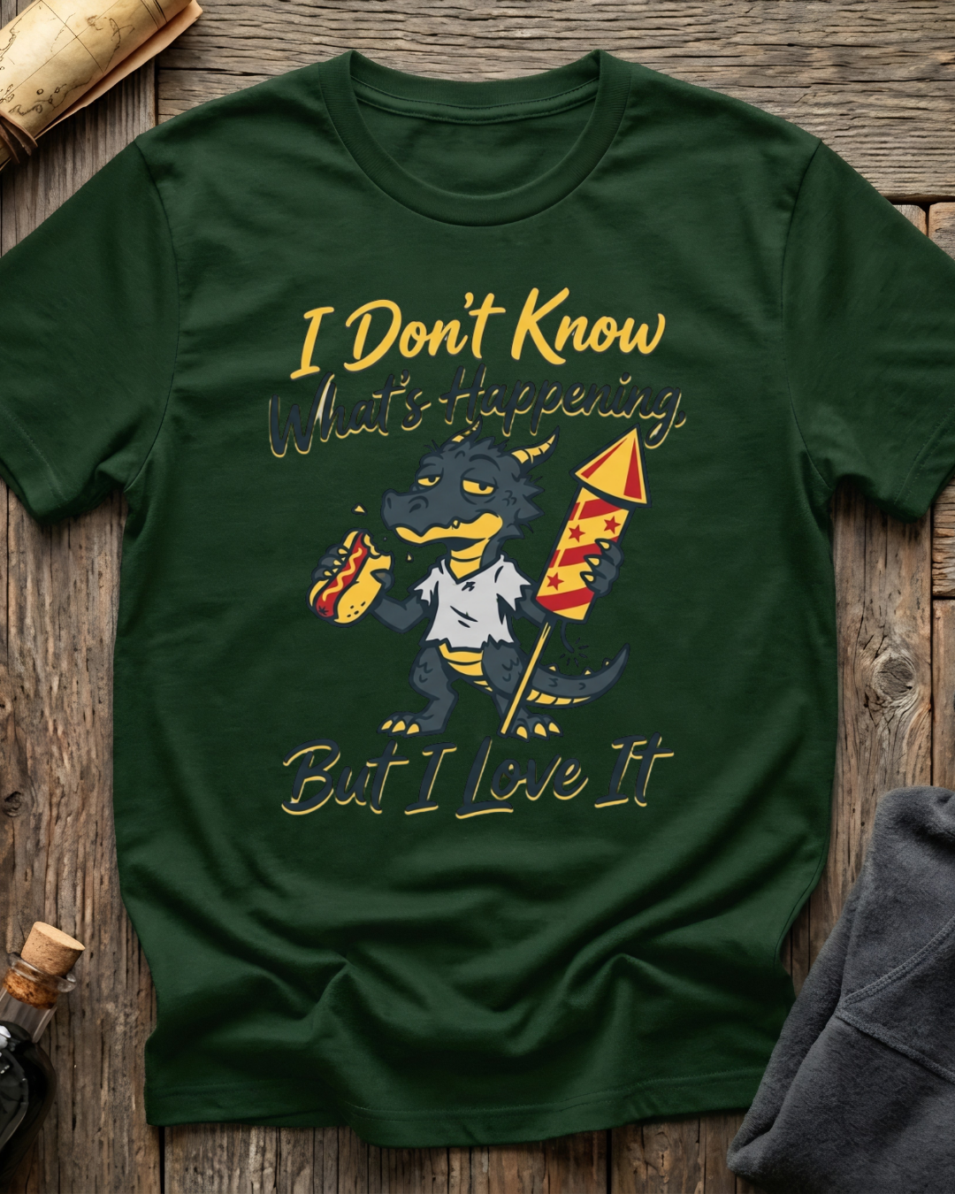 I Don't Know What's Happening But I Love It T-Shirt