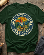 There's Nothing Better Than Gnome T-Shirt