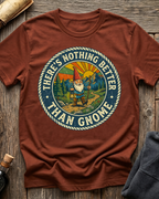 There's Nothing Better Than Gnome T-Shirt