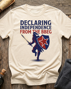 Declare Independence From The BBEG T-Shirt