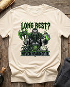 Long Rest? Never Heard Of It T-Shirt