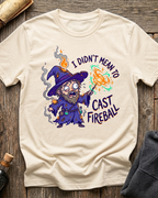 I Didn't Mean To Cast Fireball T-Shirt
