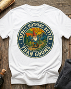 There's Nothing Better Than Gnome T-Shirt