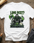 Long Rest? Never Heard Of It T-Shirt